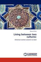 Living between two cultures:: American women converts to Islam 3847300423 Book Cover