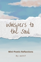 Whispers to the Soul: Mini-Poetic Reflections B0FNXD9PHV Book Cover