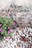 A Year in a Rock Garden: An Organic Gardening Guide 1450580092 Book Cover