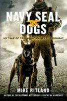 Navy SEAL Dogs: My Tale of Training Canines for Combat 1250049695 Book Cover