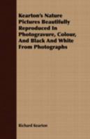 Kearton's Nature Pictures Beautifully Reproduced In Photogravure, Colour, And Black And White From Photographs 1176748440 Book Cover