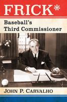 Frick*: Baseball's Third Commissioner 0786495324 Book Cover