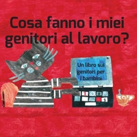 Cosa fanno i miei genitori al lavoro?: Un libro sui genitori per bambini 0819881376 Book Cover