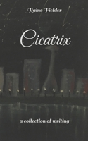 Cicatrix: a collection of writing B0BBY1PNNQ Book Cover