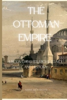 The Ottoman Empire: Uncovering its Rich Legacy and History B0BV49NPNG Book Cover