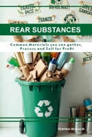RARE SUBSTANCES: Common Materials You Can Gather, Process, and Sell for Profit B0GNS9FGGL Book Cover
