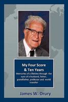 My Four Score and Ten Years: Memories Through the Eyes of a Husband, Father, Grandfather, Professor, and World Traveler... 1450210740 Book Cover