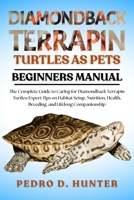 DIAMONDBACK TERRAPIN TURTLES AS PETS: The Complete Guide to Caring for Diamondback Terrapin Turtles: Expert Tips on Habitat Setup, Nutrition, Health, Breeding, and Lifelong Companionship B0FML6RY6G Book Cover