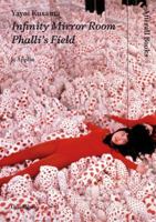 Yayoi Kusama: Infinity Mirror Room - Phalli's Field 184638091X Book Cover