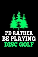 I'd Rather Be Playing Disc Golf: Disc Golf Scorecards Album for Golfers Best Scorecard Template Log Book to Keep Scores Record Gifts for Golf Men/Women 6x9 (120 Pages) 1698900651 Book Cover