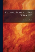 L'Ultimo Romanzo del Cervantes (Classic Reprint) 1247583562 Book Cover