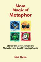 More Magic of Metaphor: Stories for Leaders, Influencers And Motivators 1904424414 Book Cover