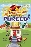 We're Not Blended, We're Pureed: A Survivor's Guide to Blended Families 0758617917 Book Cover