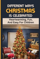 Different Ways Christmas Is Celebrated: Heartwarming, Fun, And Easy For Children null Book Cover