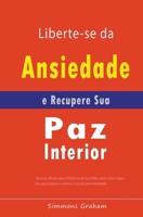 Liberte-se da Ansiedade e Recupere Sua Paz Interior: Técnicas Eficazes para Eliminá-la de Sua Vida, assim como Segredos para Superar a Insônia Causada pela Ansiedade B0C3VF2SCR Book Cover