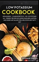 Low Potassium Cookbook : MEGA BUNDLE - 2 Manuscripts in 1 - 80+ Low Potassium - Friendly Recipes Including Pancakes, Muffins, Side Dishes and Salads for a Delicious and Tasty Diet 1664053670 Book Cover