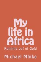 My Life in Africa: Running Out of Gold 1530436699 Book Cover