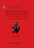 An Outline of the Neolithic Culture of the Khasi-Jaintia Hills of Meghalaya, India 1407304631 Book Cover