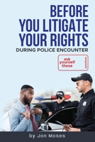 Before YOU "Litigate YOUR Rights" During Police Encounter B0GG53RXMZ Book Cover
