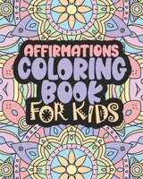 Affirmations Coloring Book For Kids: Positive Words for Self Worth and Self Confidence B093R5TJX3 Book Cover