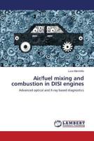 Air/fuel mixing and combustion in DISI engines: Advanced optical and X-ray based diagnostics 3659819271 Book Cover