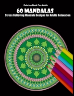 Coloring Book For Adults: 60 Mandalas: Stress Relieving Mandala Designs for Adults Relaxation 1659548721 Book Cover