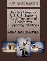 Tanner (Joseph Alfred) v. U.S. U.S. Supreme Court Transcript of Record with Supporting Pleadings 1270512560 Book Cover