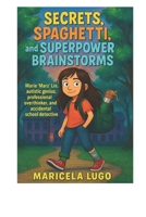 Secrets, Spaghetti, and Superpower Brainstorms: Marie 'Marz' Lin, autistic genius, professional overthinker, and accidental school detective B0FHQC8QZR Book Cover