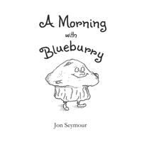 A Morning with Blueburry: A Muffin's Adventure 1738685519 Book Cover