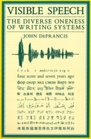 Visible Speech: The Diverse Oneness of Writing Systems (Asian Interactions and Comparisons) 0824812077 Book Cover