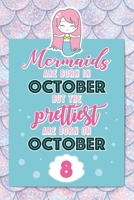 Mermaids Are Born In October But The Prettiest Are Born On October 8: Cute Blank Lined Notebook Gift for Girls and Birthday Card Alternative for Daughter Friend or Coworker B07Y4JJMKR Book Cover