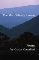 The Man Who Got Away: Poems 0990447138 Book Cover