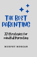 THE BEST PARENTING: 77 Strategies for mindful parenting B0C2SPBTVD Book Cover