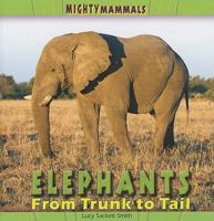 Elephants: From Trunk to Tail 1404281029 Book Cover