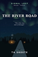 The River Road: The only way out is through. Book Three. (Signal Lost) B0H8NYKD8Y Book Cover