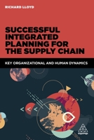Successful Integrated Planning for the Supply Chain: Key Organizational and Human Dynamics 0749477687 Book Cover