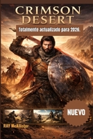Crimson Desert Guía del juego 2026: Domina todos los movimientos de combate, descubre todos los secretos ocultos y ábrete camino a través del mundo de ... profesionales fáciles. (Spanish Edition) B0GXBVQD8C Book Cover