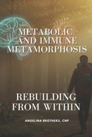 Metabolic and Immune Metamorphosis: Rebuilding from Within: The Vital Link Between Immunity, Gut Health, and Metabolism (Using Anti-Inflammatory Diets to Reduce Sugar Cravings) B0F6D7Y32D Book Cover