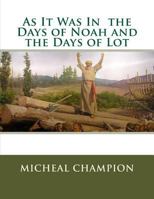 As It Was in the Days of Noah and the Days of Lot 1478115939 Book Cover