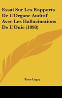 Essai Sur Les Rapports de l'Organe Auditif Avec Les Hallucinations de l'Ou�e ... 1120414962 Book Cover