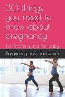 30 things you need to know about pregnancy: For Mommy and her baby 1074020057 Book Cover