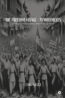 The Freedom Voyage - 75 Movements: The Road to Independence, from chains to change B0DVCD1815 Book Cover