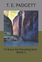 To Brave the Prevailing Dark #2 099846385X Book Cover