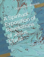 A Spiritual Exposition of Revelations of Jesus Christ 1652561986 Book Cover