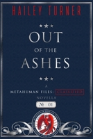 Out of the Ashes - A Metahuman Files: Classified Novella B085KBSTYC Book Cover