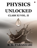 Physics Unlocked CLASS XI: VOL. II B0GSGXXX65 Book Cover