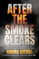 After the Smoke Clears: My Life Among Heroes at Brooke Army Medical Center B0FQ7H444M Book Cover