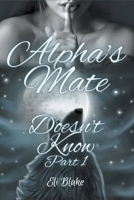 Alpha's Mate Doesn't Know: Part 1 B0CQST61P8 Book Cover