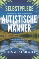 SELBSTPFLEGE FÜR AUTISTISCHE MÄNNER: Pflegen Sie Ihren Geist, Körper und Ihre Seele für ein dauerhaftes Gleichgewicht (German Edition) B0DT615VS2 Book Cover