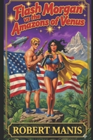 Flash Morgan Vs. The Amazons of Venus (Flash Morgan, Space Adventurer) B0GX1TGLDT Book Cover